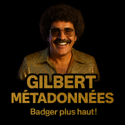 Gilbert Métadonnées - Badger plus haut